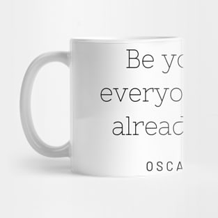 Be yourself; everyone else is already taken. Mug